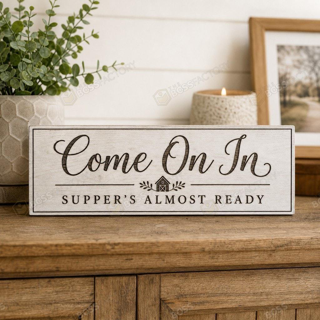 Come On In Supper’s Almost Ready farmhouse dining plaque